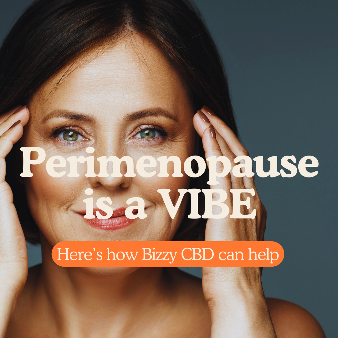 CBD and Perimenopause: Reclaim Control Over Your Symptoms with Bizzy CBD!